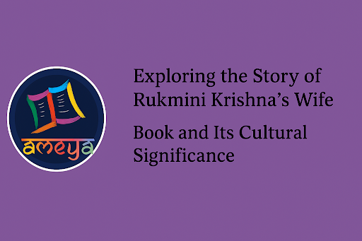 Exploring the Story of Rukmini Krishna’s Wife Book and Its Cultural Significance